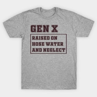 Generation X | Gen X Raised On Hose Water And Neglect Funny T-Shirt